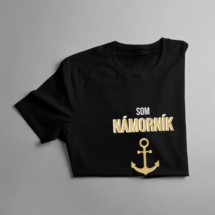 Som námorník, neprestanem, keď som unavený - pánske tričko s potlačou