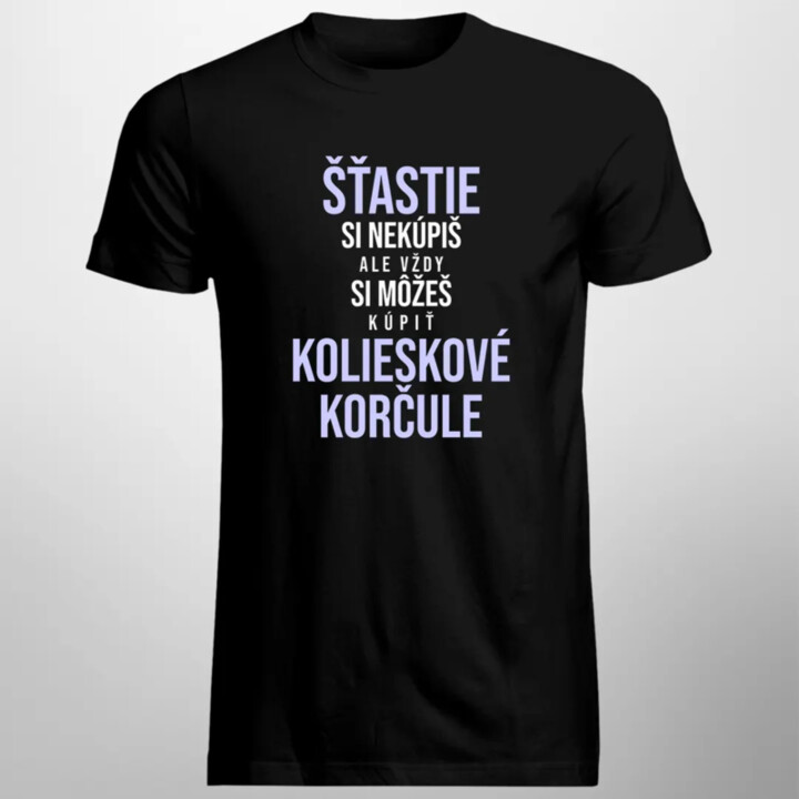Šťastie si nekúpiš, ale vždy si môžeš kúpiť kolieskové korčule - pánske tričko s potlačou