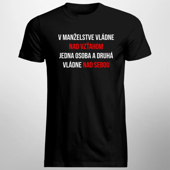 V manželstve vládne nad vzťahom jedna osoba a druhá vládne nad sebou - pánske tričko s potlačou