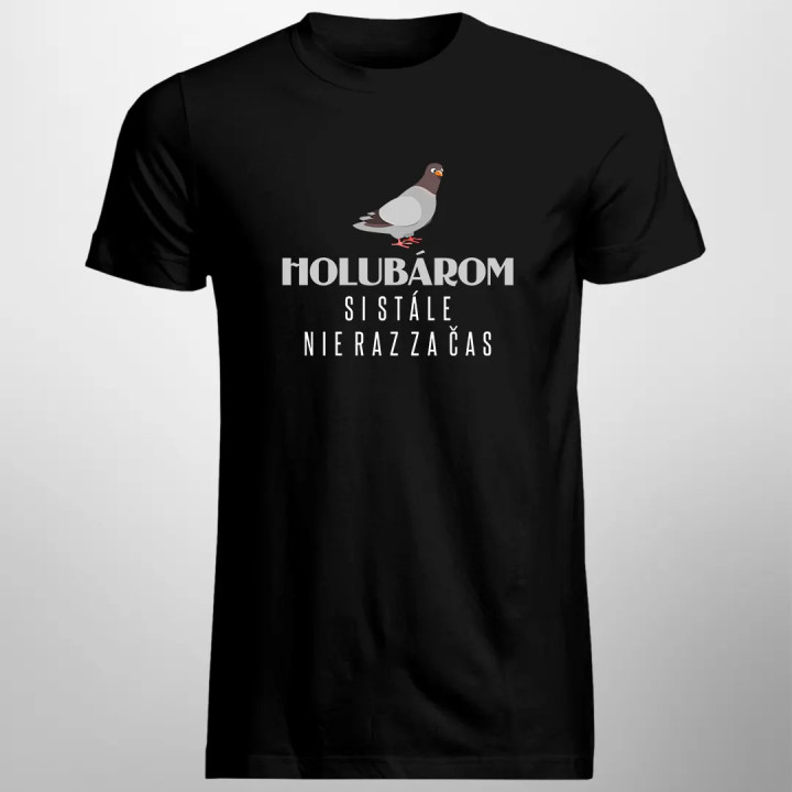 Holubárom si stále, nie raz za čas - pánske tričko s potlačou