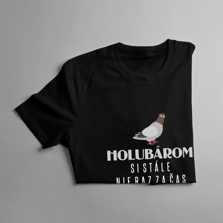 Holubárom si stále, nie raz za čas - pánske tričko s potlačou