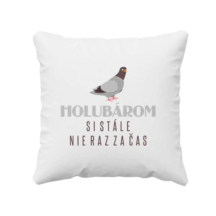 Holubárom si stále, nie raz za čas - vankúš s potlačou