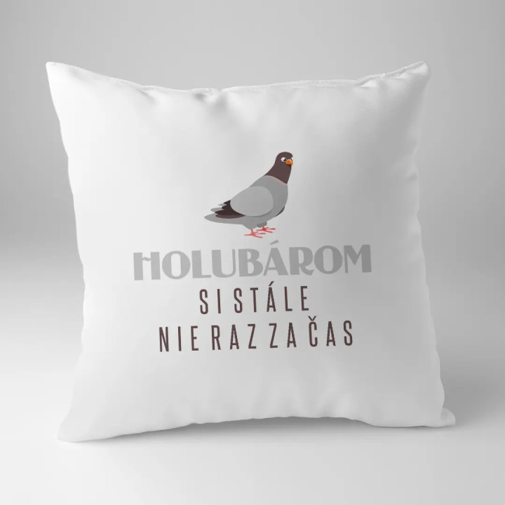 Holubárom si stále, nie raz za čas - vankúš s potlačou