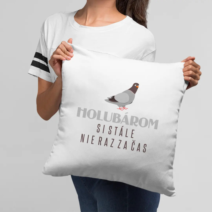 Holubárom si stále, nie raz za čas - vankúš s potlačou