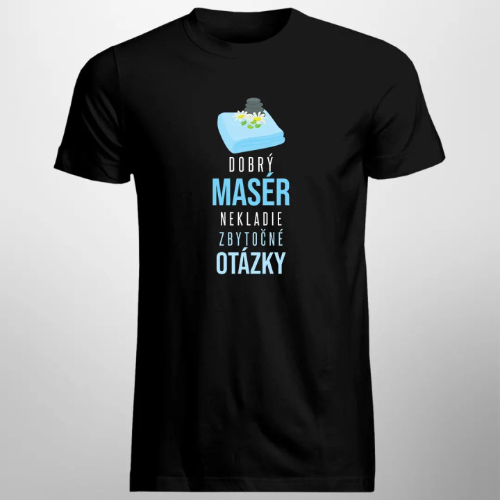 Dobrý masér nekladie zbytočné otázky - pánske tričko s potlačou