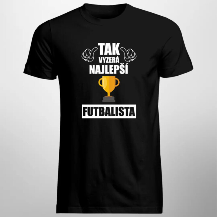 Tak vyzerá najlepší futbalista - pánske tričko s potlačou