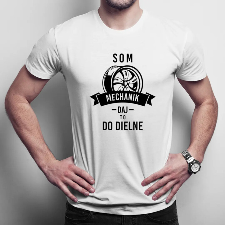 Som mechanik, daj to do dielne - pánske tričko s potlačou
