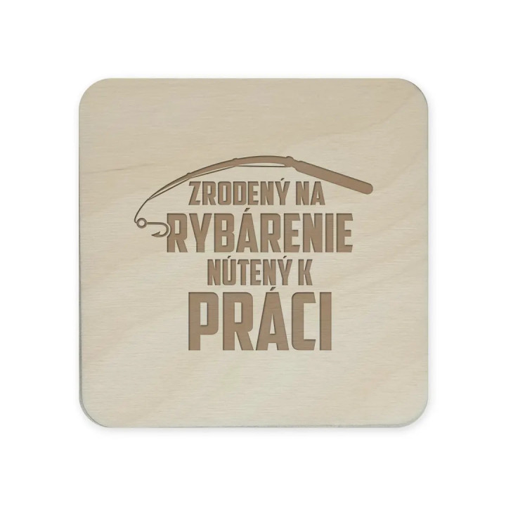 Zrodený na rybárenie - nútený k práci - sada gravírovaných podložiek pod poháre