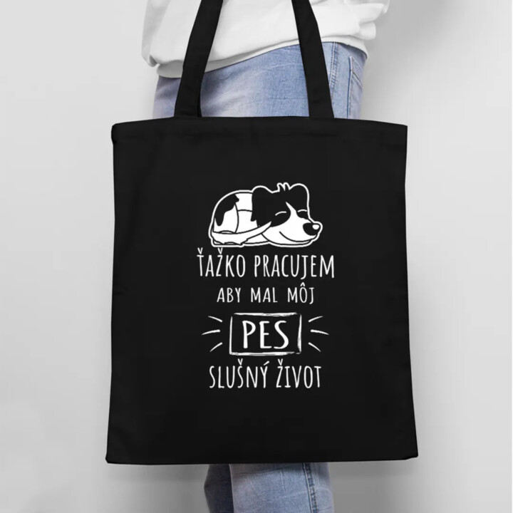 Ťažko pracujem, aby mal môj pes slušný život - taška s potlačou