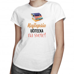 Najlepšia učiteľka na svete - dámske tričko s potlačou