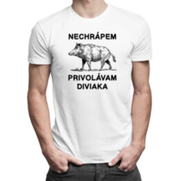 Nechrápem, privolávam diviaka - pánske tričko s potlačou