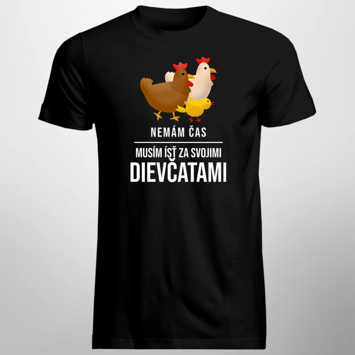 Nemám čas, musím ísť za svojimi dievčatami (sliepky) - pánske tričko s potlačou
