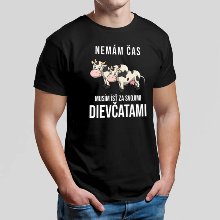 Nemám čas, musím ísť za svojimi dievčatami (kravy) - pánske tričko s potlačou