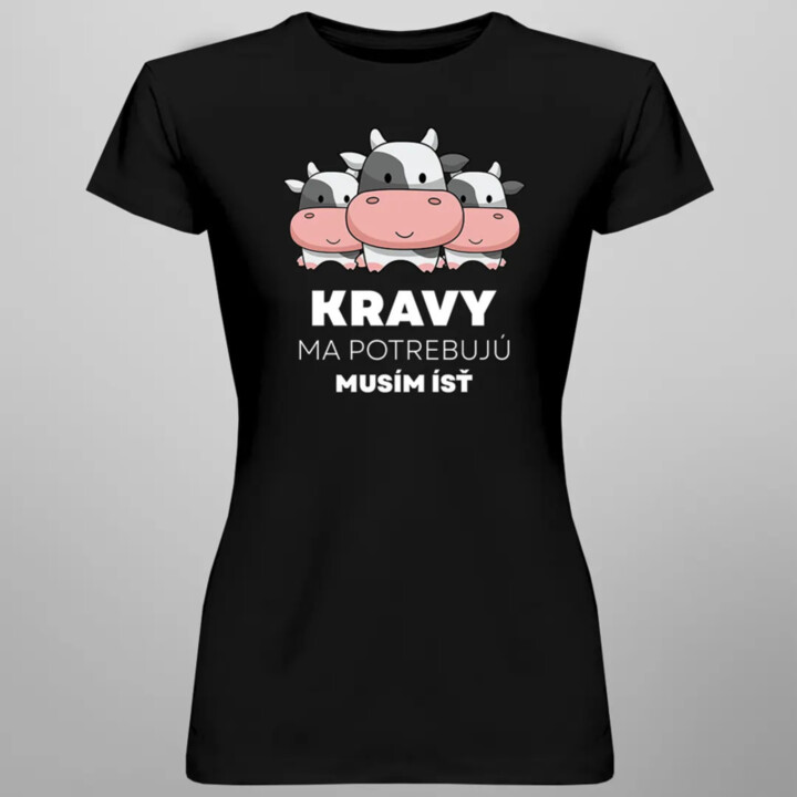 Kravy ma potrebujú, musím ísť - dámske tričko s potlačou