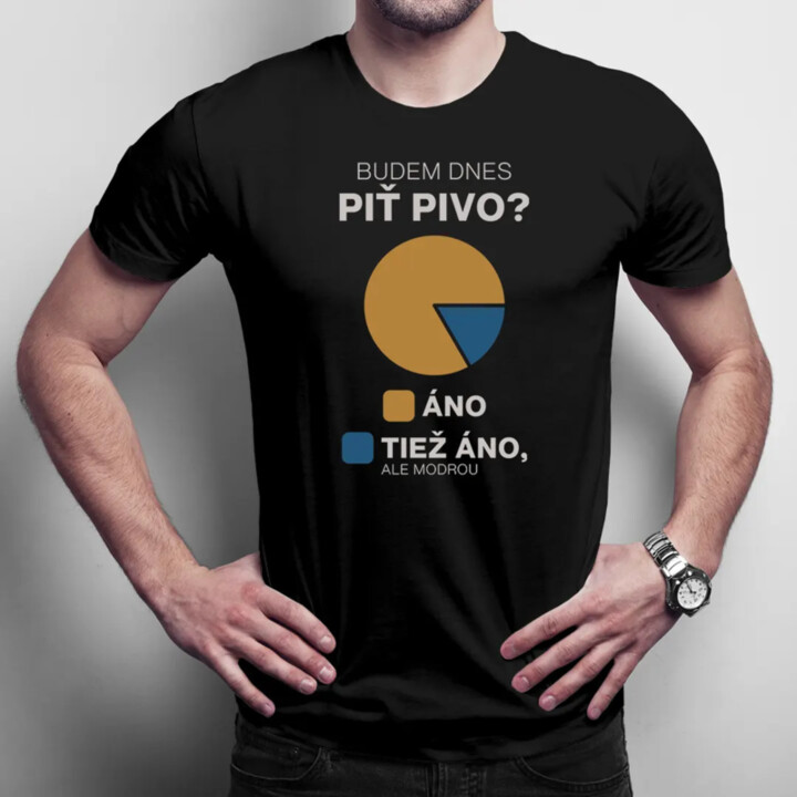 Budem dnes piť pivo? - pánske tričko s potlačou