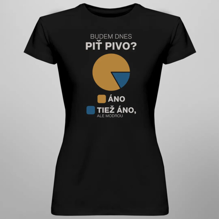 Budem dnes piť pivo? - dámske tričko s potlačou