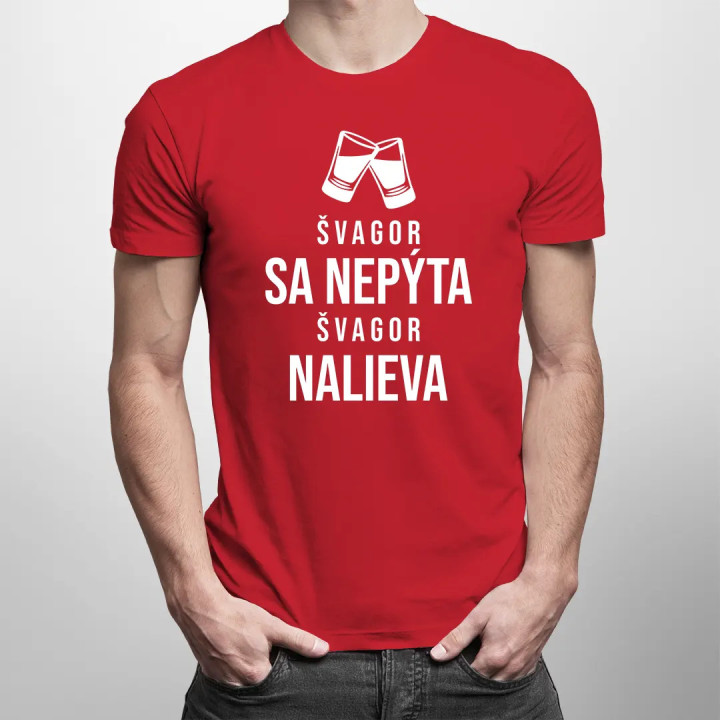Švagor sa nepýta, švagor nalieva - pánske tričko s potlačou