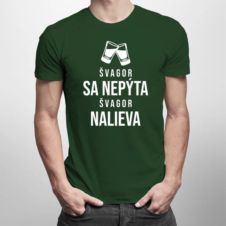Švagor sa nepýta, švagor nalieva - pánske tričko s potlačou