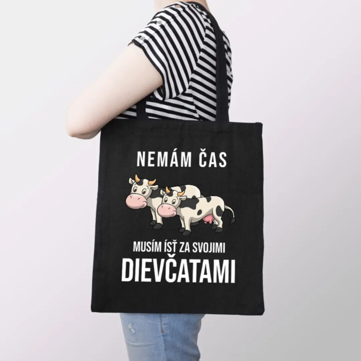 Nemám čas, musím ísť za svojimi dievčatami (kravy) - taška s potlačou