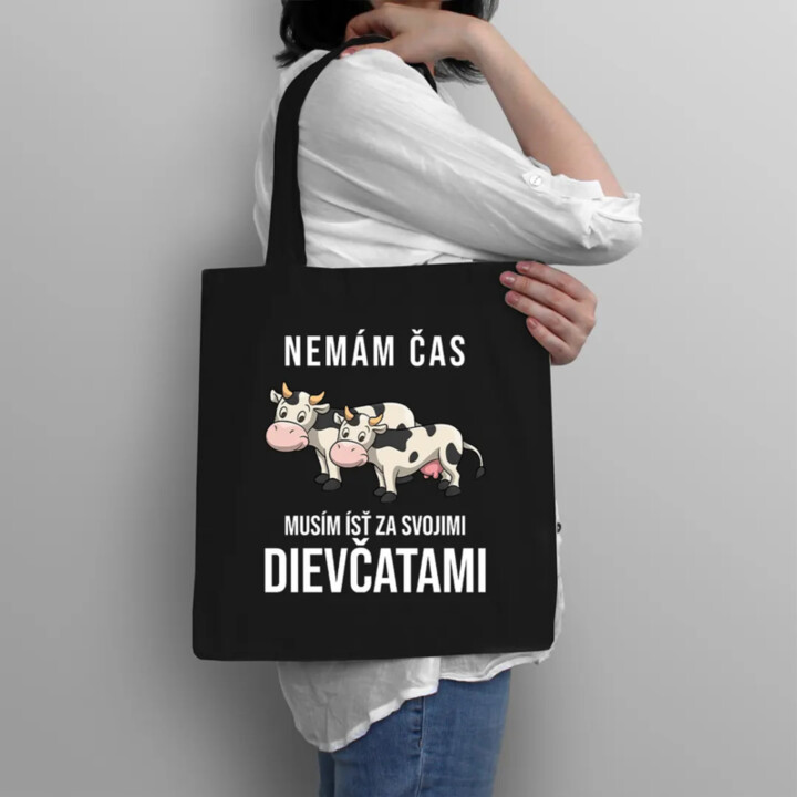 Nemám čas, musím ísť za svojimi dievčatami (kravy) - taška s potlačou