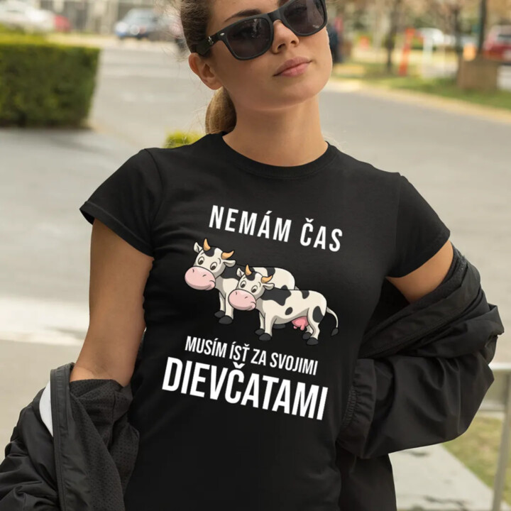 Nemám čas, musím ísť za svojimi dievčatami (kravy) - dámske tričko s potlačou