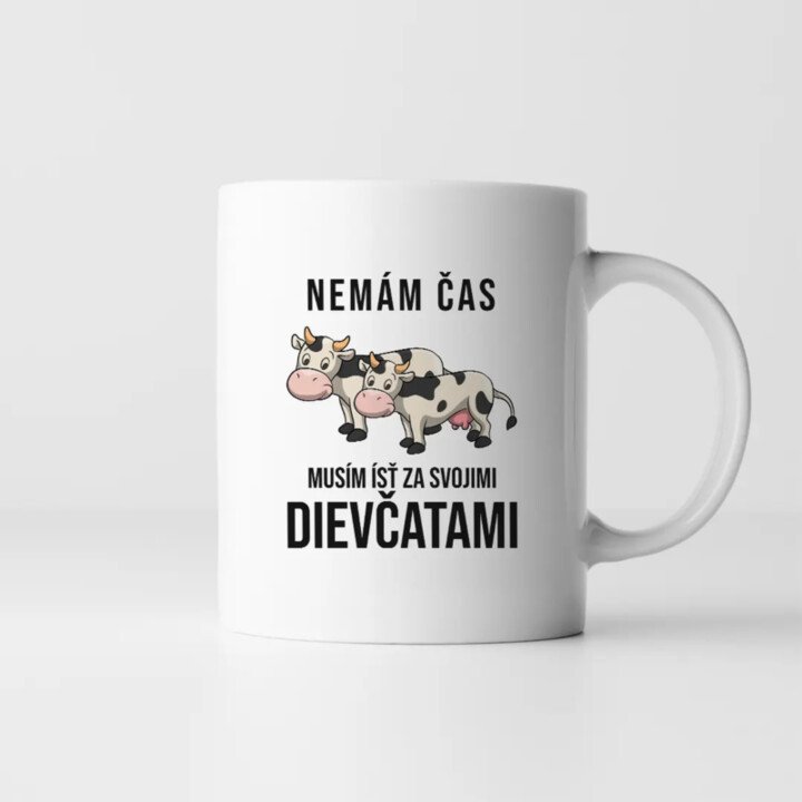 Nemám čas, musím ísť za svojimi dievčatami (kravy) - keramický hrnček s potlačou
