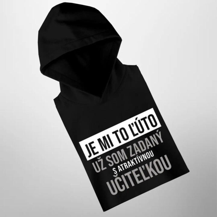 Je mi to ľúto - už som zadaný s atraktívnou učiteľkou - pánska mikina s kapucňou