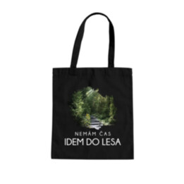 Nemám čas, idem do lesa - taška s potlačou