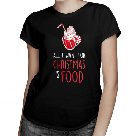 All I want for christmas is food - dámske tričko s potlačou