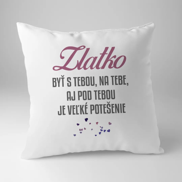 Zlatko, byť s tebou, na tebe, aj pod tebou - vankúš s potlačou