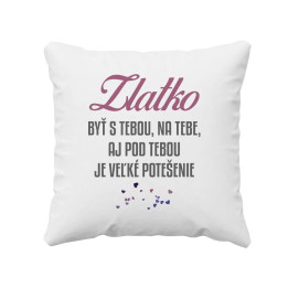 Zlatko, byť s tebou, na tebe, aj pod tebou - vankúš s potlačou