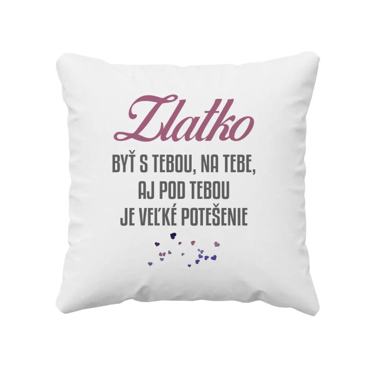Zlatko, byť s tebou, na tebe, aj pod tebou - vankúš s potlačou