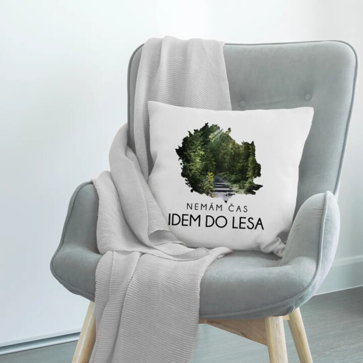 Nemám čas, idem do lesa - vankúš s potlačou