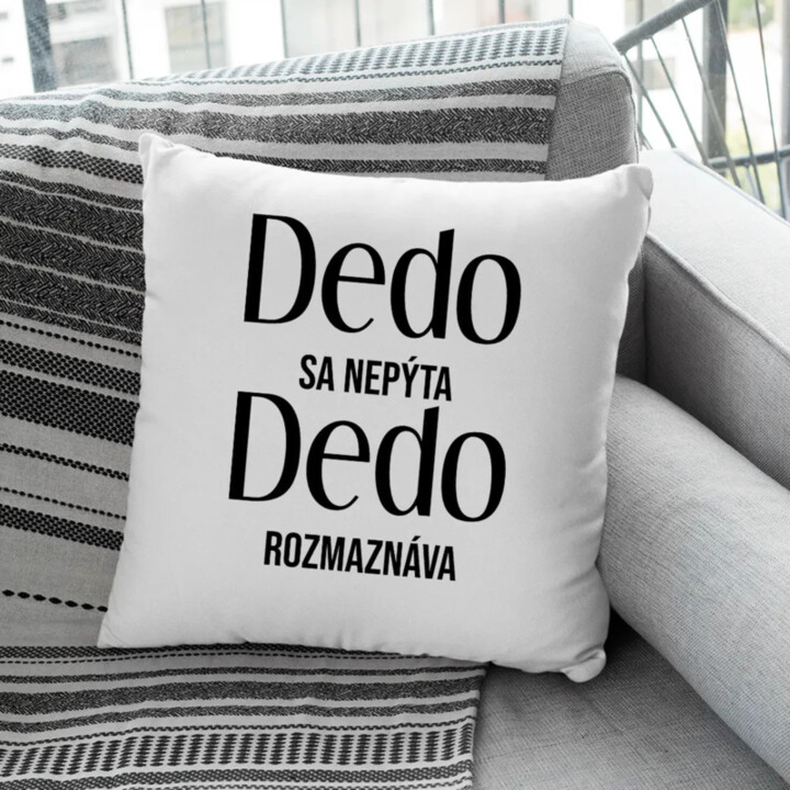 Dedo sa nepýta, dedo rozmaznáva - vankúš s potlačou