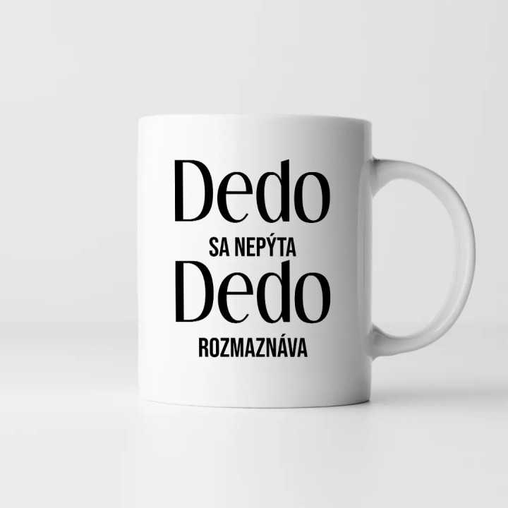 Dedo sa nepýta, dedo rozmaznáva – hrnček s potlačou ako darček