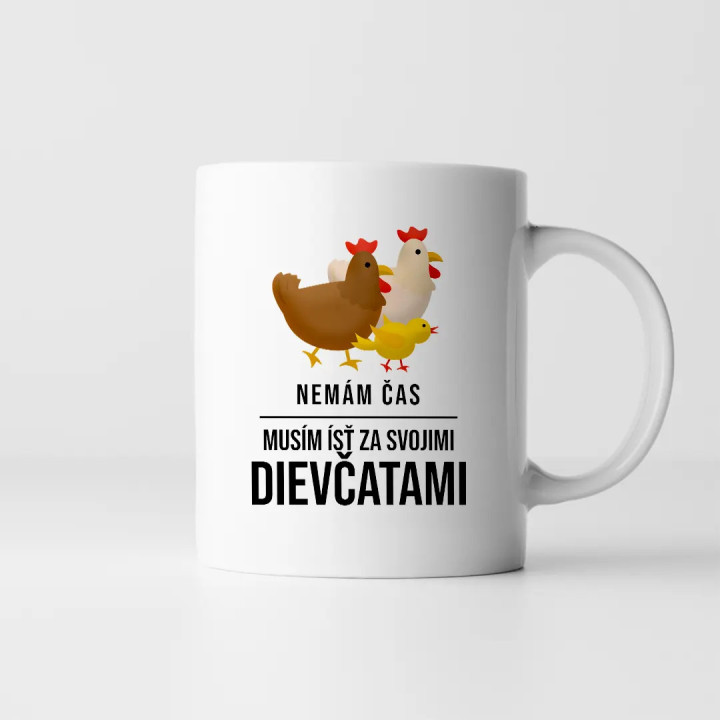 Nemám čas, musím ísť za svojimi dievčatami (sliepky) - keramický hrnček s potlačou