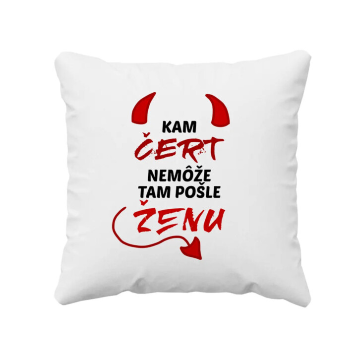 Kam čert nemôže, tam pošle ženu - vankúš s potlačou