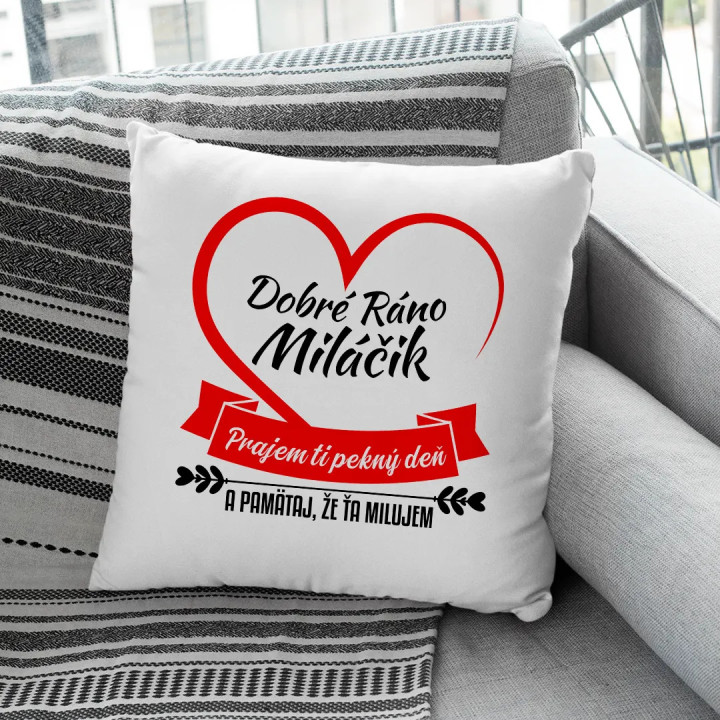 Dobré ráno miláčik, prajem ti pekný deň - vankúš s potlačou