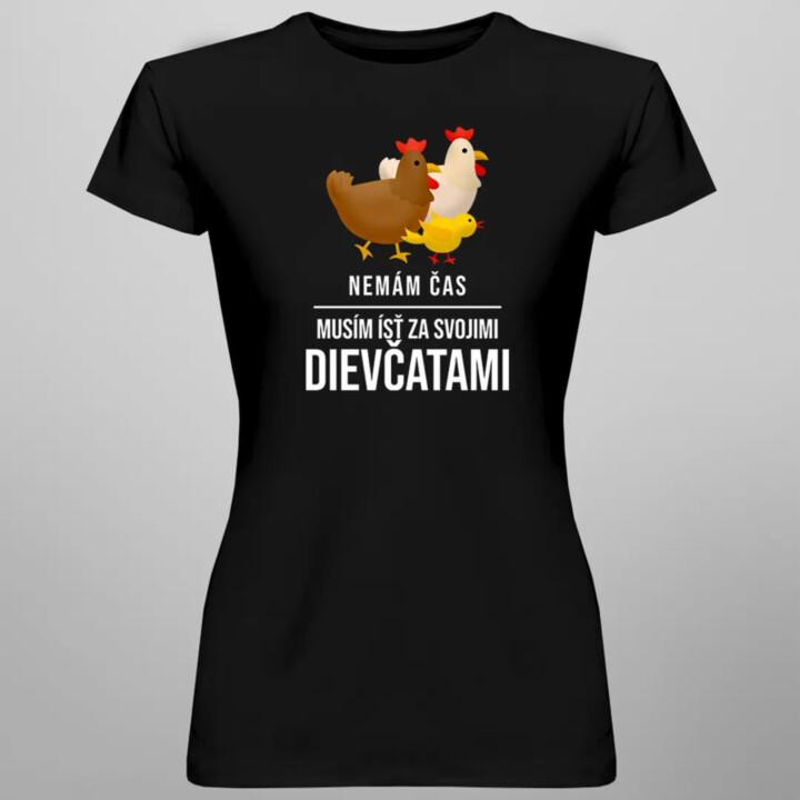 Nemám čas, musím ísť za svojimi dievčatami (sliepky) - dámske tričko s potlačou