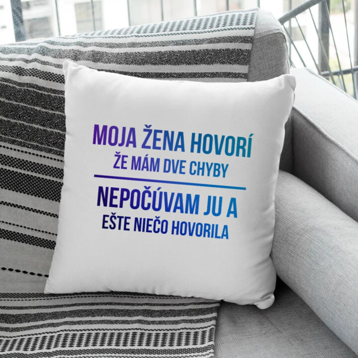 Moja žena hovorí, že mám dve chyby - vankúš s potlačou