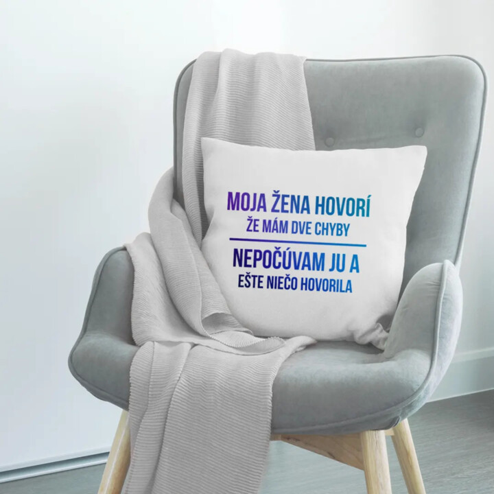 Moja žena hovorí, že mám dve chyby - vankúš s potlačou