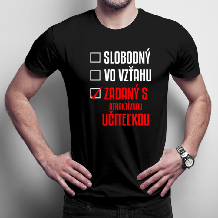 Slobodný / Vo vzťahu / Zadaný s atraktívnou učiteľkou - pánske tričko s potlačou