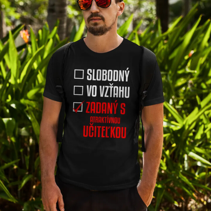 Slobodný / Vo vzťahu / Zadaný s atraktívnou učiteľkou - pánske tričko s potlačou