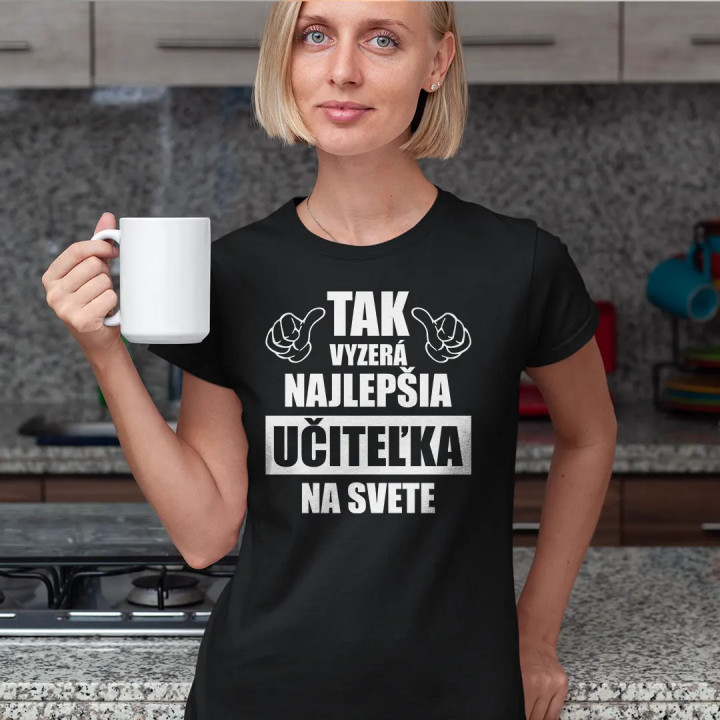 Tak vyzerá najlepšia učiteľka na svete - dámske tričko s potlačou