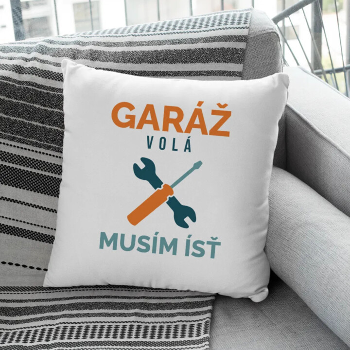 Garáž volá, musím ísť - vankúš s potlačou