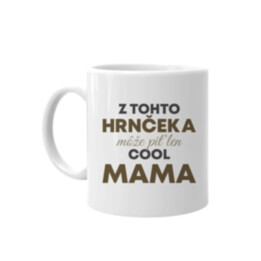 Z tohto hrnčeka môže piť len cool mama - keramický hrnček s potlačou