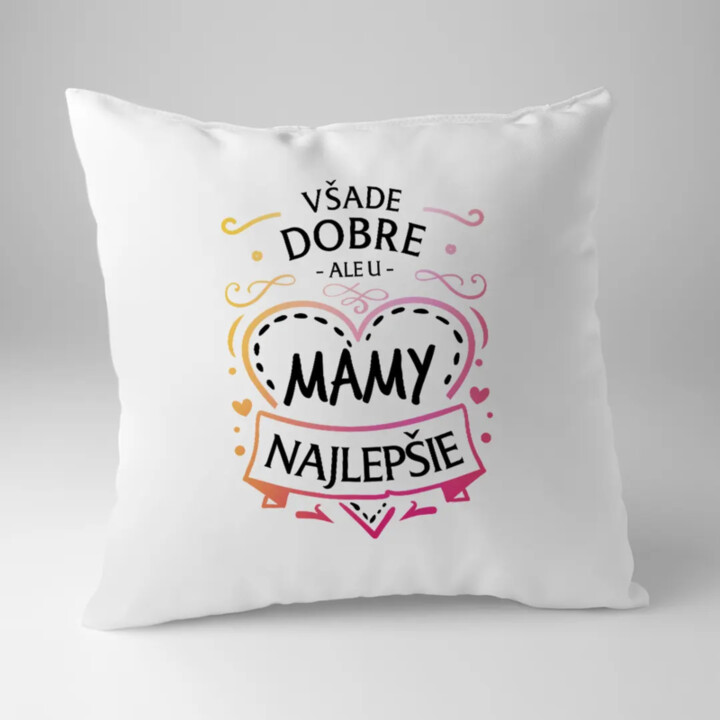 Všade dobre, ale u mamy najlepšie - vankúš s potlačou