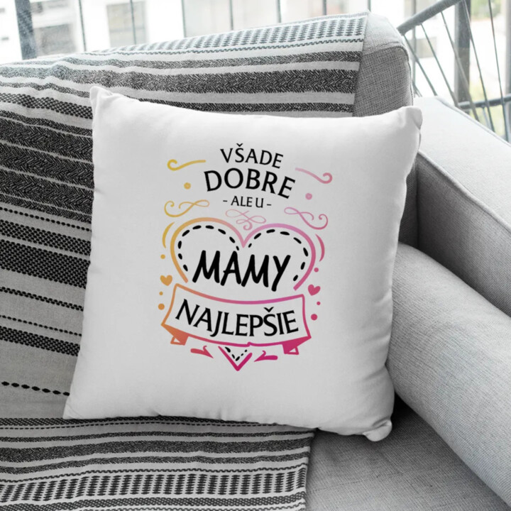 Všade dobre, ale u mamy najlepšie - vankúš s potlačou