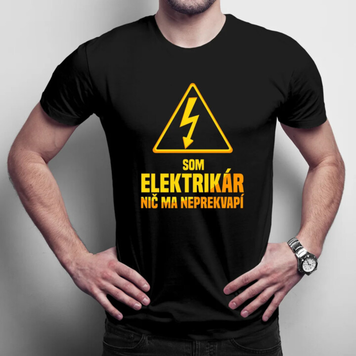 Som elektrikár, nič ma neprekvapí - pánske tričko s potlačou