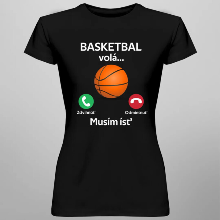 Basketbal volá, musím ísť - dámske tričko s potlačou